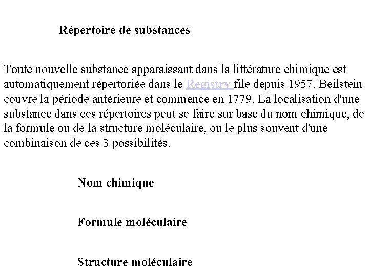 Répertoire de substances Toute nouvelle substance apparaissant dans la littérature chimique est automatiquement répertoriée