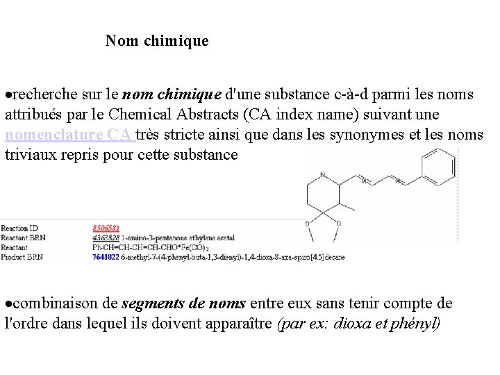 Nom chimique ·recherche sur le nom chimique d'une substance c-à-d parmi les noms attribués