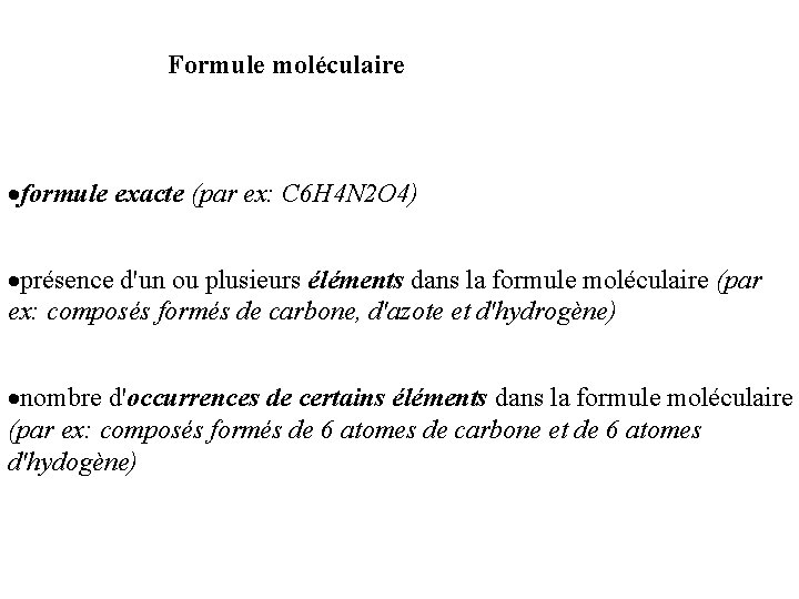 Formule moléculaire ·formule exacte (par ex: C 6 H 4 N 2 O 4)