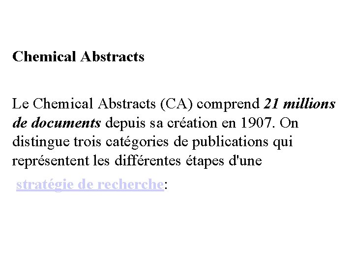 Chemical Abstracts Le Chemical Abstracts (CA) comprend 21 millions de documents depuis sa création