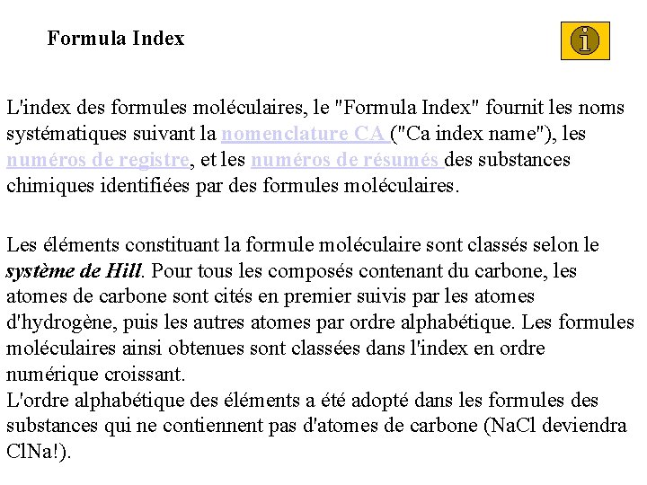 Formula Index L'index des formules moléculaires, le "Formula Index" fournit les noms systématiques suivant