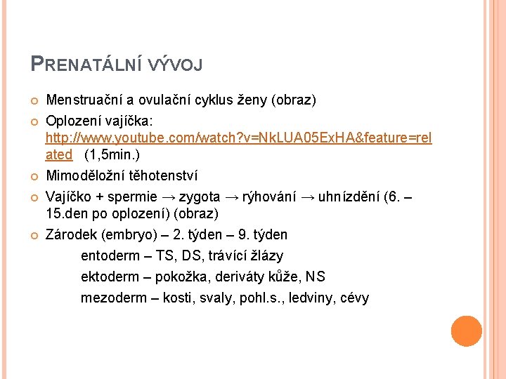 PRENATÁLNÍ VÝVOJ Menstruační a ovulační cyklus ženy (obraz) Oplození vajíčka: http: //www. youtube. com/watch?