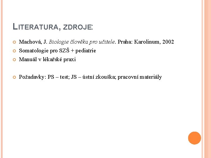 LITERATURA, ZDROJE: Machová, J. Biologie člověka pro učitele. Praha: Karolinum, 2002 Somatologie pro SZŠ