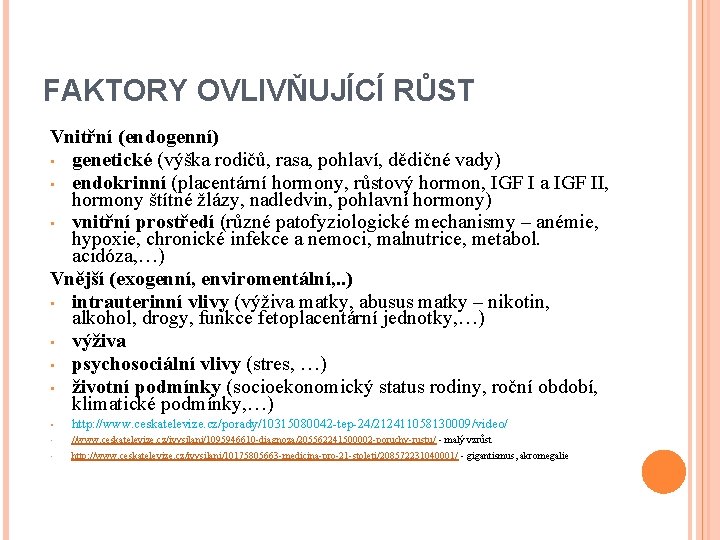 FAKTORY OVLIVŇUJÍCÍ RŮST Vnitřní (endogenní) • genetické (výška rodičů, rasa, pohlaví, dědičné vady) •