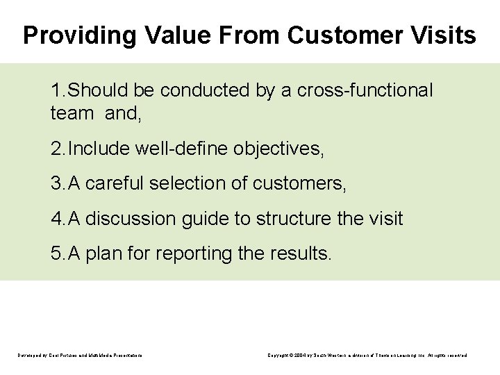 Providing Value From Customer Visits 1. Should be conducted by a cross-functional team and,