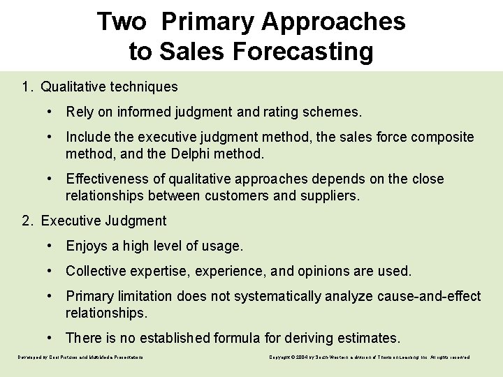 Two Primary Approaches to Sales Forecasting 1. Qualitative techniques • Rely on informed judgment