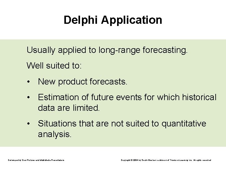 Delphi Application Usually applied to long-range forecasting. Well suited to: • New product forecasts.