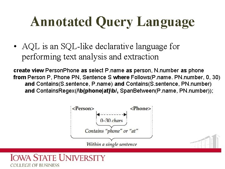 Annotated Query Language • AQL is an SQL-like declarative language for performing text analysis