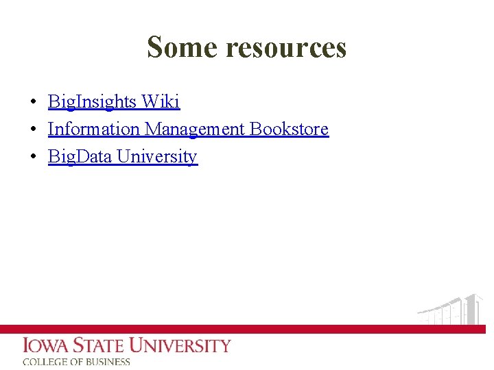 Some resources • Big. Insights Wiki • Information Management Bookstore • Big. Data University