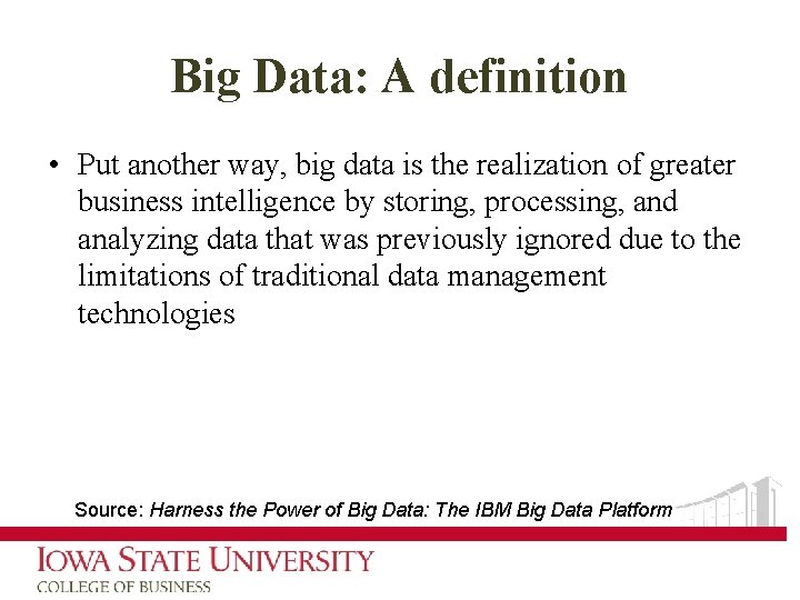 Big Data: A definition • Put another way, big data is the realization of