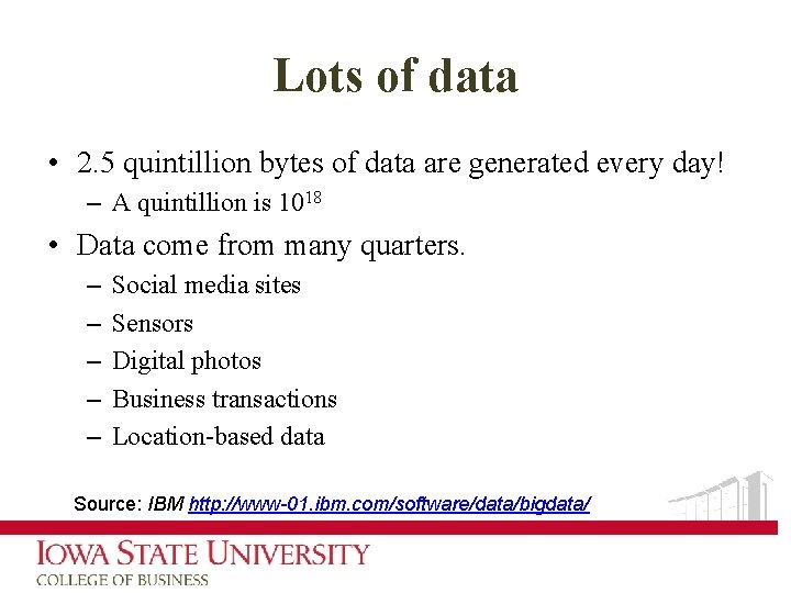 Lots of data • 2. 5 quintillion bytes of data are generated every day!