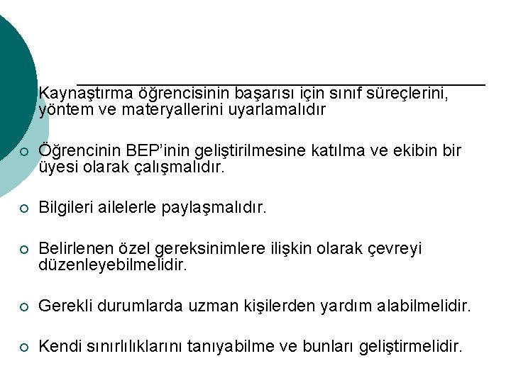 ¡ Kaynaştırma öğrencisinin başarısı için sınıf süreçlerini, yöntem ve materyallerini uyarlamalıdır ¡ Öğrencinin BEP’inin