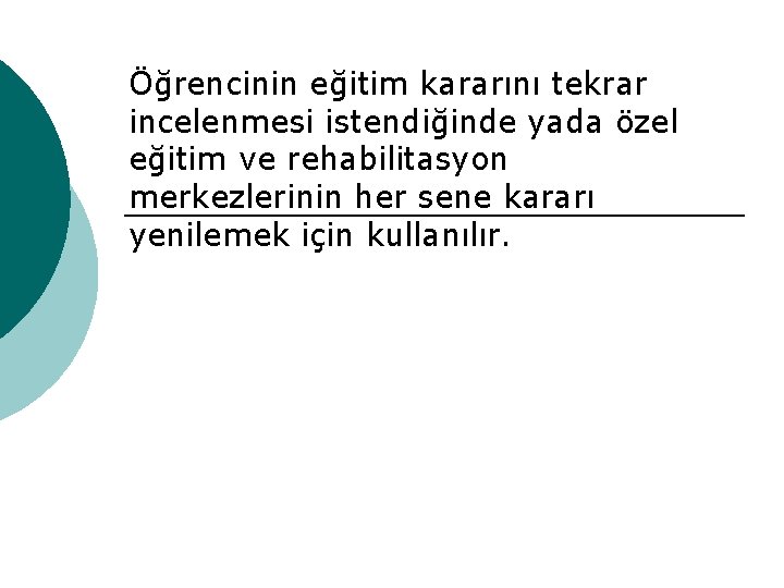 Öğrencinin eğitim kararını tekrar incelenmesi istendiğinde yada özel eğitim ve rehabilitasyon merkezlerinin her sene