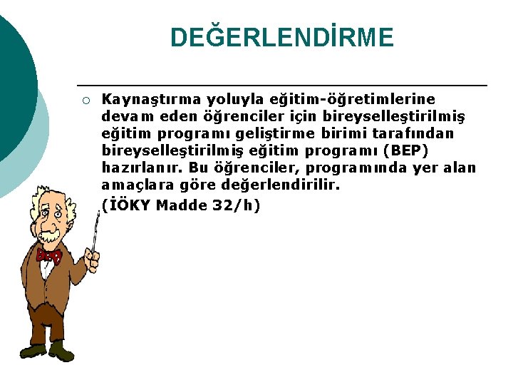 DEĞERLENDİRME ¡ Kaynaştırma yoluyla eğitim-öğretimlerine devam eden öğrenciler için bireyselleştirilmiş eğitim programı geliştirme birimi