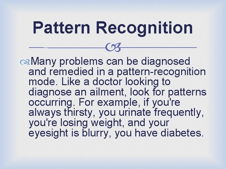 Pattern Recognition Many problems can be diagnosed and remedied in a pattern-recognition mode. Like