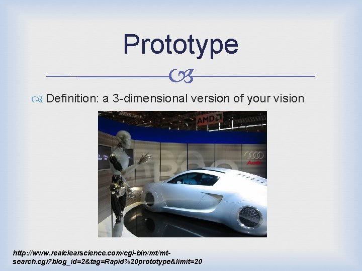 Prototype Definition: a 3 -dimensional version of your vision http: //www. realclearscience. com/cgi-bin/mt/mtsearch. cgi?