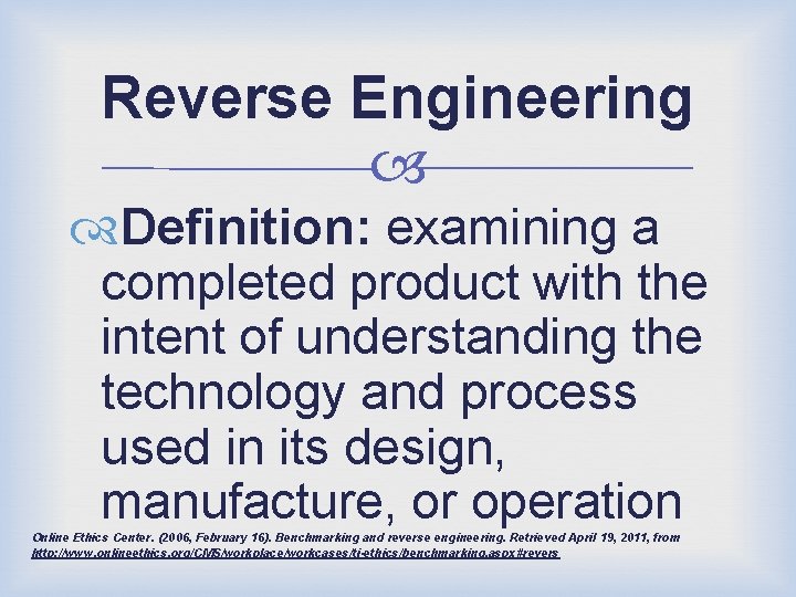 Reverse Engineering Definition: examining a completed product with the intent of understanding the technology