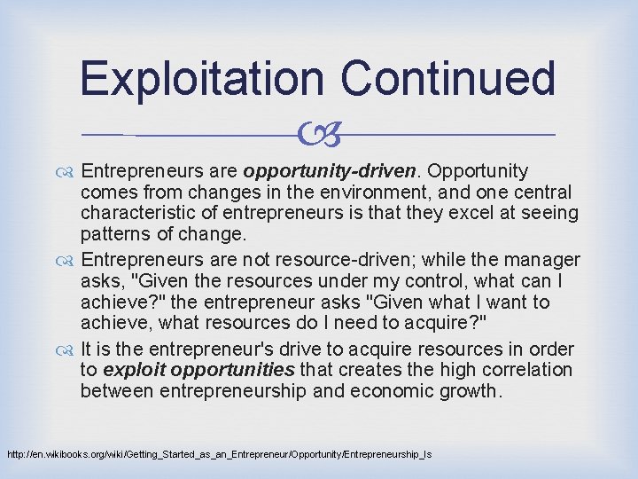 Exploitation Continued Entrepreneurs are opportunity-driven. Opportunity comes from changes in the environment, and one