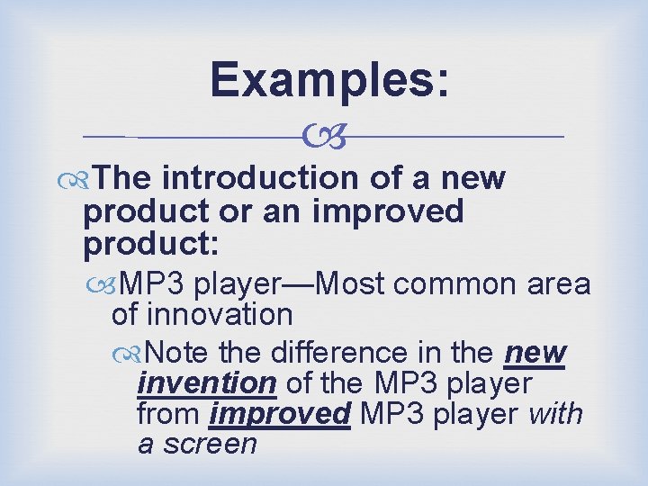 Examples: The introduction of a new product or an improved product: MP 3 player—Most