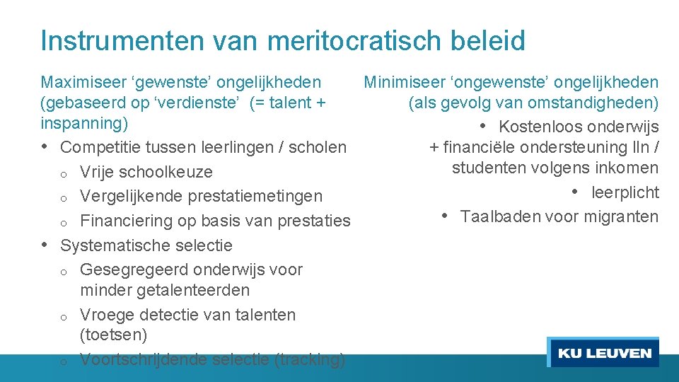 Instrumenten van meritocratisch beleid Maximiseer ‘gewenste’ ongelijkheden Minimiseer ‘ongewenste’ ongelijkheden (gebaseerd op ‘verdienste’ (=