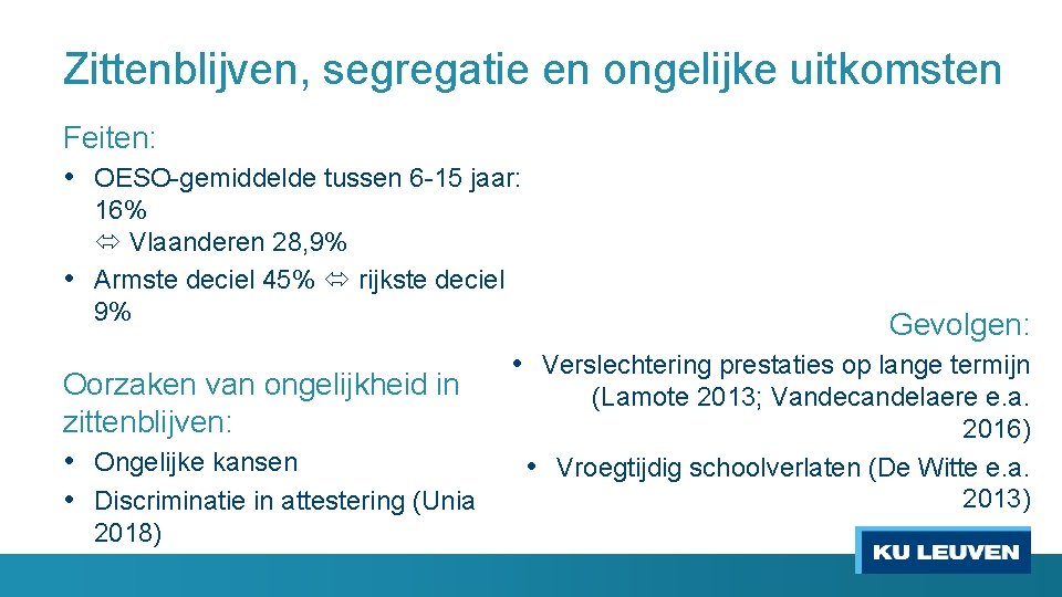 Zittenblijven, segregatie en ongelijke uitkomsten Feiten: • OESO-gemiddelde tussen 6 -15 jaar: 16% Vlaanderen