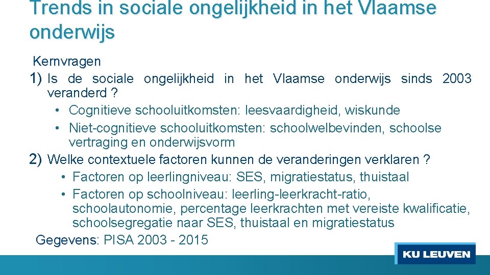 Trends in sociale ongelijkheid in het Vlaamse onderwijs Kernvragen 1) Is de sociale ongelijkheid