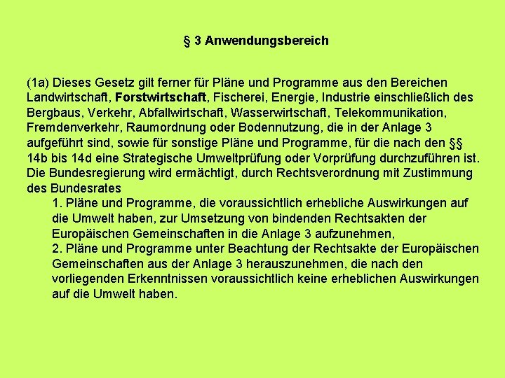 § 3 Anwendungsbereich (1 a) Dieses Gesetz gilt ferner für Pläne und Programme aus