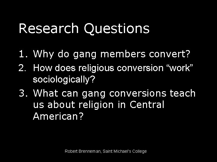 Research Questions 1. Why do gang members convert? 2. How does religious conversion “work”