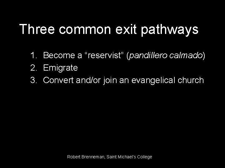Three common exit pathways 1. Become a “reservist” (pandillero calmado) 2. Emigrate 3. Convert