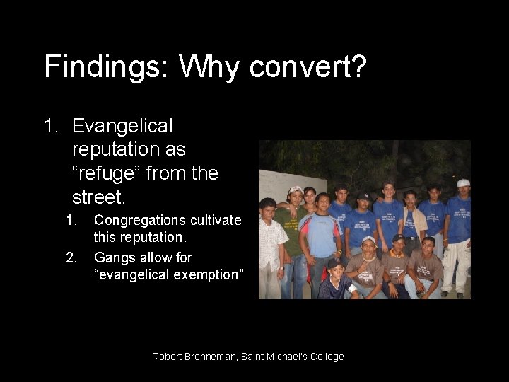 Findings: Why convert? 1. Evangelical reputation as “refuge” from the street. 1. 2. Congregations