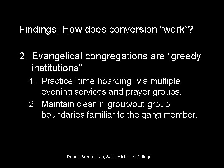 Findings: How does conversion “work”? 2. Evangelical congregations are “greedy institutions” 1. Practice “time-hoarding”