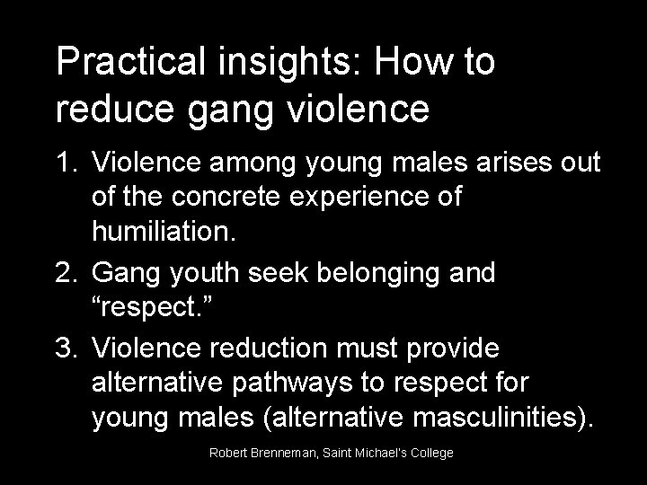 Practical insights: How to reduce gang violence 1. Violence among young males arises out