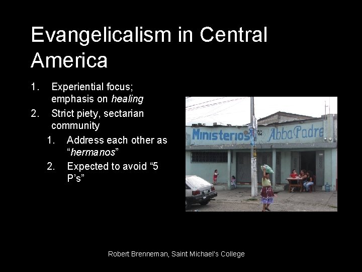 Evangelicalism in Central America 1. Experiential focus; emphasis on healing 2. Strict piety, sectarian