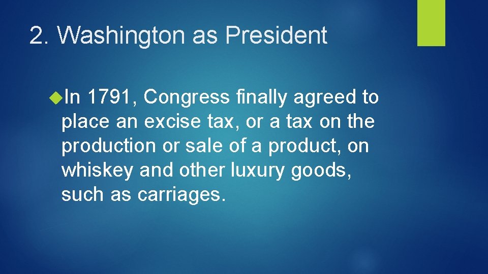 2. Washington as President In 1791, Congress finally agreed to place an excise tax,