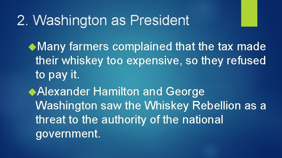 2. Washington as President Many farmers complained that the tax made their whiskey too