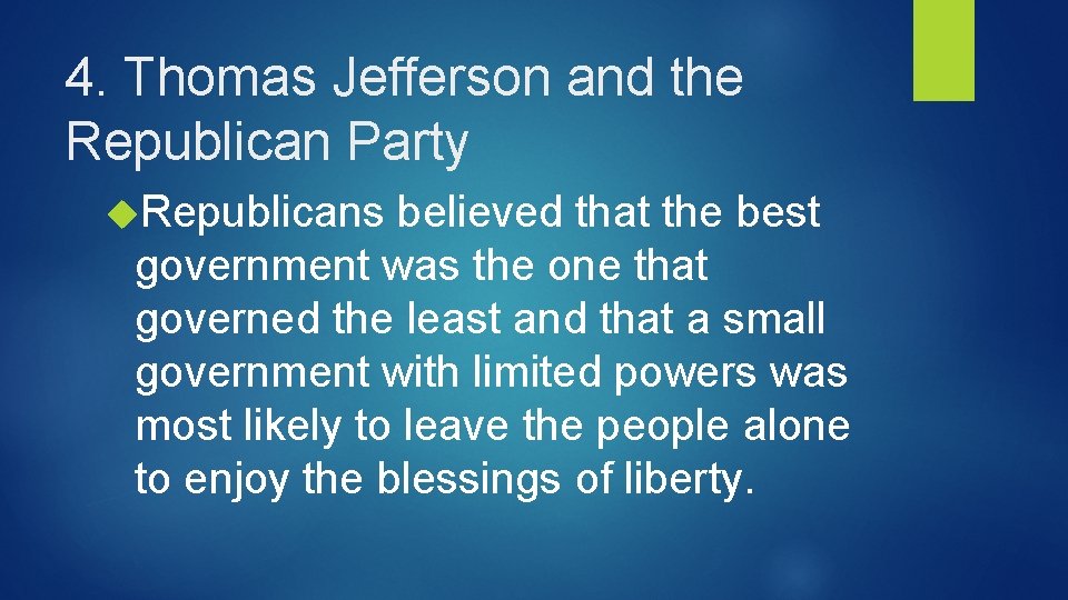 4. Thomas Jefferson and the Republican Party Republicans believed that the best government was