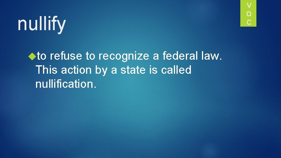 nullify to refuse to recognize a federal law. This action by a state is