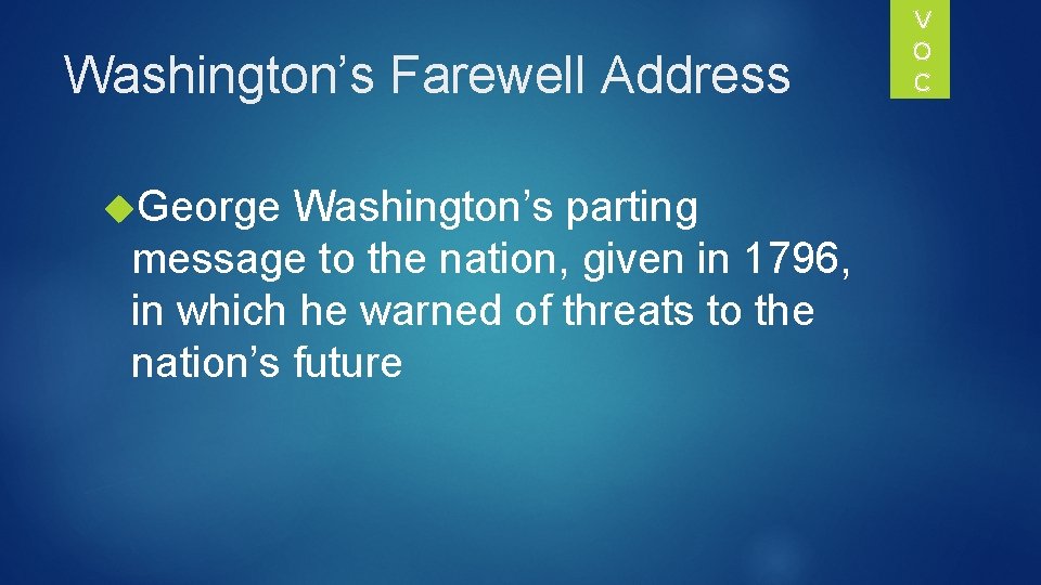Washington’s Farewell Address George Washington’s parting message to the nation, given in 1796, in