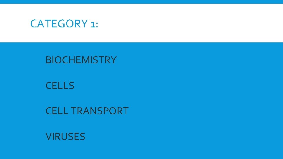 CATEGORY 1: BIOCHEMISTRY CELLS CELL TRANSPORT VIRUSES 