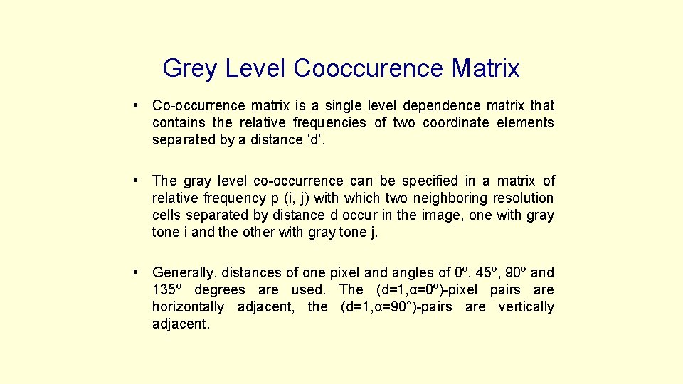 Grey Level Cooccurence Matrix • Co-occurrence matrix is a single level dependence matrix that
