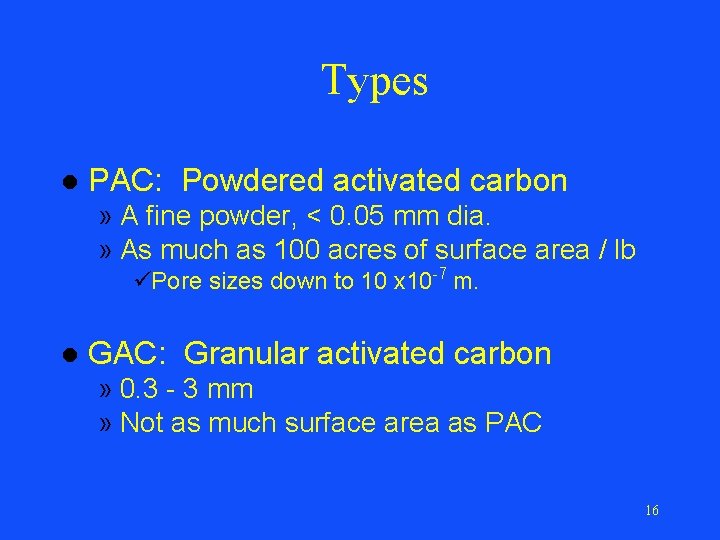 Types l PAC: Powdered activated carbon » A fine powder, < 0. 05 mm