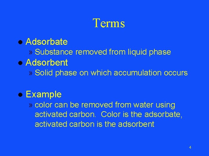 Terms l Adsorbate » Substance removed from liquid phase l Adsorbent » Solid phase