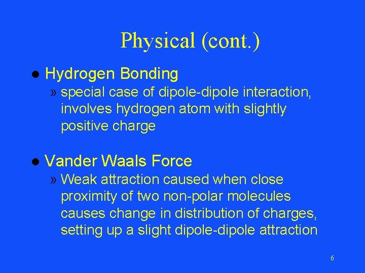 Physical (cont. ) l Hydrogen Bonding » special case of dipole-dipole interaction, involves hydrogen