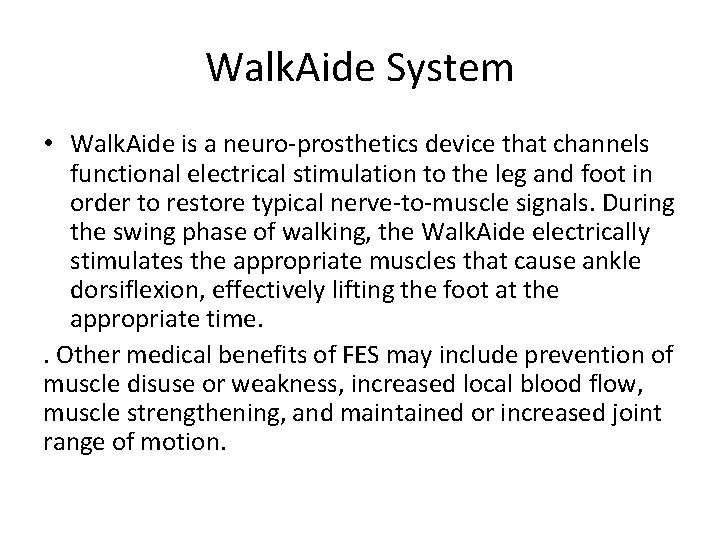 Walk. Aide System • Walk. Aide is a neuro-prosthetics device that channels functional electrical