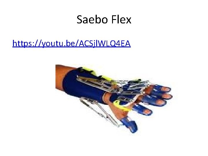Saebo Flex https: //youtu. be/ACSjl. WLQ 4 EA 