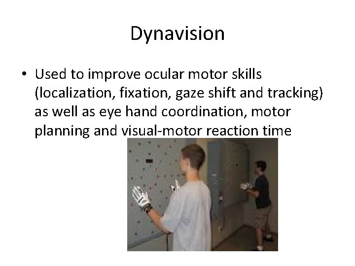 Dynavision • Used to improve ocular motor skills (localization, fixation, gaze shift and tracking)