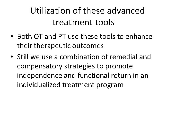 Utilization of these advanced treatment tools • Both OT and PT use these tools