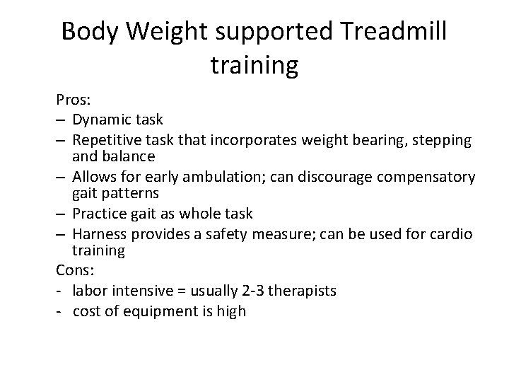 Body Weight supported Treadmill training Pros: – Dynamic task – Repetitive task that incorporates