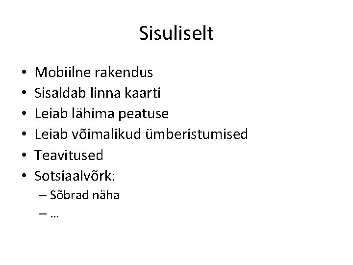 Sisuliselt • • • Mobiilne rakendus Sisaldab linna kaarti Leiab lähima peatuse Leiab võimalikud