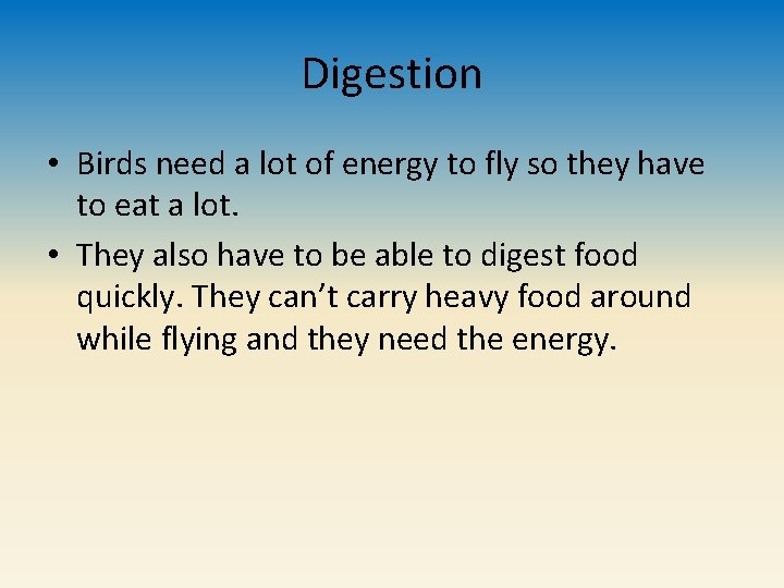 Digestion • Birds need a lot of energy to fly so they have to